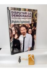 DISPUTAR LA DEMOCRACIA. POLÍTICA PARA TIEMPOS DE CRISIS