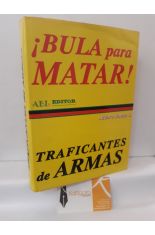 BULA PARA MATAR. TRAFICANTE DE ARMAS