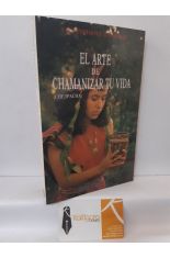 EL ARTE DE CHAMANIZAR TU VIDA (CHEJPACHA)