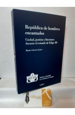 REPBLICA DE HOMBRES ENCANTADOS. CIUDAD, JUSTICIA Y LITERATURA DURANTE EL REINADO DE FELIPE III