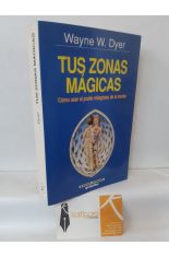 TUS ZONAS MGICAS. CMO USAR EL PODER MILAGROSO DE LA MENTE