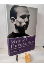 MIGUEL HERNNDEZ. PASIONES, CRCEL Y MUERTE DE UN POETA