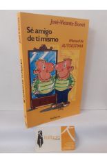 S� AMIGO DE TI MISMO. MANUAL DE AUTOESTIMA