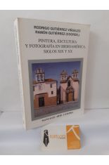PINTURA, ESCULTURA Y FOTOGRAF�A EN IBEROAM�RICA, SIGLOS XIX Y XX