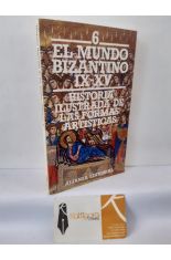 HISTORIA ILUSTRADA DE LAS FORMAS ART�STICAS 6. EL MUNDO BIZANTINO (SIGLOS IX-XV)