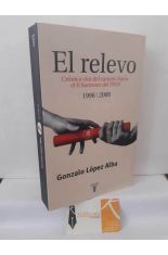 EL RELEVO. CR�NICA VIVA DEL CAMINO HACIA EL II SURESNES DEL PSOE. 1996-2000