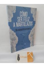 C�MO SER FELIZ A MARTILLAZOS. UN MANUAL DE ANTIAYUDA
