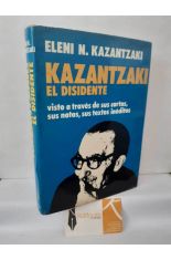 KAZANTZAKI EL DISIDENTE. VISTO A TRAV�S DE SUS CARTAS, SUS NOTAS, SUS TEXTOS IN�DITOS