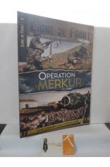 LIGNE DE FRONT HORS S�RIE N� 42 OP�RATION MERKUR. MARS-AVRIL 2021