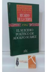 1982. EL SUICIDIO POLTICO DE ADOLFO SUREZ