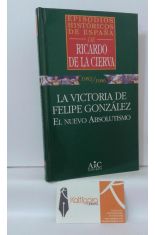 1982/1986. LA VICTORIA DE FELIPE GONZÁLEZ, EL NUEVO ABSOLUTISMO