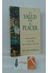 LA SALUD POR EL PLACER. CMO EQUILIBRAR EN TU VIDA AMOR, TRABAJO Y DIVERSIN