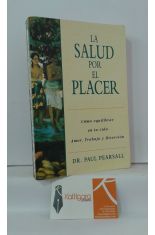 LA SALUD POR EL PLACER. CMO EQUILIBRAR EN TU VIDA AMOR, TRABAJO Y DIVERSIN