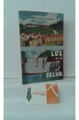 LUZ EN LA SELVA. VIAJES Y EXCURSIONES DE UN MISIONERO POR LAS SELVAS TROPICALES DE GUAYANA (VENEZUELA). REDACCIN EL SANTO