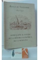 APORTACIÓN AL ESTUDIO DE LA HISTORIA ECONÓMICA DE LA MONTAÑA. BANCO DE SANTANDER 1857-1957