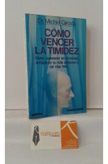 CMO VENCER LA TIMIDEZ. CMO SUPERARSE EN EL TRABAJO, ENRIQUECER SU VIDA AMOROSA Y SER MS FELIZ.