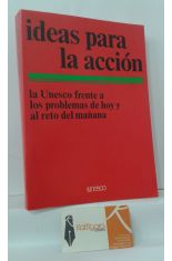 IDEAS PARA LA ACCIN. LA UNESCO FRENTE A LOS PROBLEMAS DE HOY Y AL RETO DEL MAANA