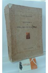 HISTORIA DE NUESTRA SEORA DE GUADALUPE. APUNTES HISTRICOS SOBRE EL ORIGEN, DESARROLLO Y VICISITUDES DEL SANTUARIO Y SANTA CASA DE GUADALUPE