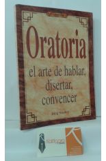 ORATORIA. EL ARTE DE HABLAR, DISERTAR, CONVENCER