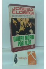 QUIERO MORIR POR ALGO. IMPRESIONANTES MEMORIAS DE UN GUDARI, TESTIGO EXCEPCIONAL DEL BOMBARDEO Y DESTRUCCIN DE GUERNICA