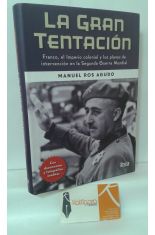 LA GRAN TENTACIÓN. FRANCO, EL IMPERIO COLONIAL Y LOS PLANES DE INTERVENCIÓN EN LA SEGUNDA GUERRA MUNDIAL