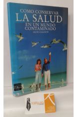 CMO CONSERVAR LA SALUD EN UN MUNDO CONTAMINADO