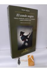EL CONDE NEGRO. GLORIA, REVOLUCIN, TRAICIN Y EL VERDADERO CONDE DE MONTECRISTO