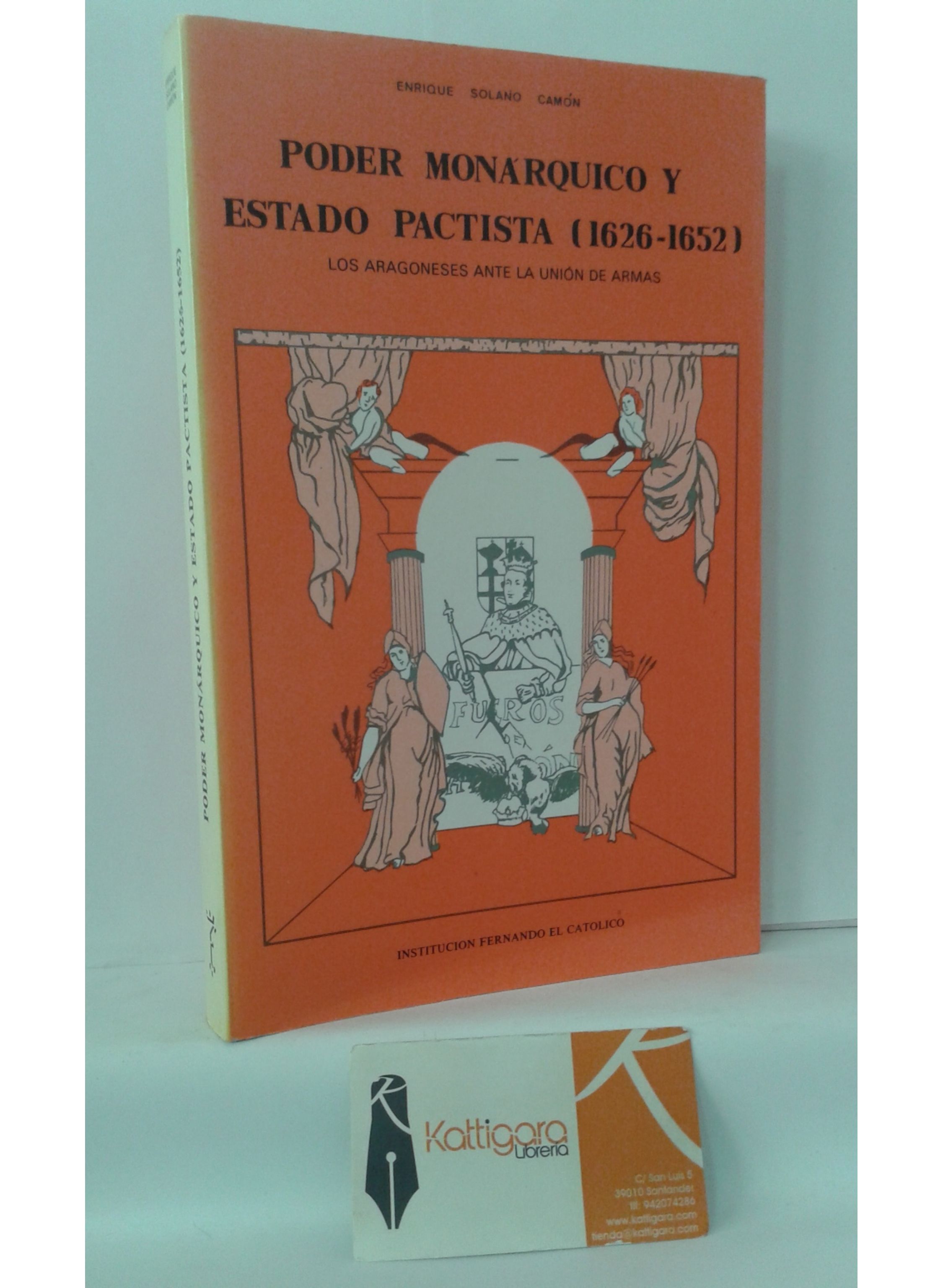 PODER MONÁRQUICO Y ESTADO PACTISTA (1626-1652) LOS ARAGONESES ANTE LA UNIÓN  DE ARMAS